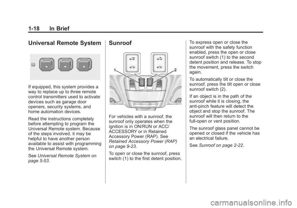 BUICK REGAL 2015 Owners Guide Black plate (18,1)Buick Regal Owner Manual (GMNA-Localizing-U.S./Canada/Mexico-
7576024) - 2015 - CRC - 9/15/14
1-18 In Brief
Universal Remote System
If equipped, this system provides a
way to replace BUICK REGAL 2015 Owners Guide Black plate (18,1)Buick Regal Owner Manual (GMNA-Localizing-U.S./Canada/Mexico-
7576024) - 2015 - CRC - 9/15/14
1-18 In Brief
Universal Remote System
If equipped, this system provides a
way to replace