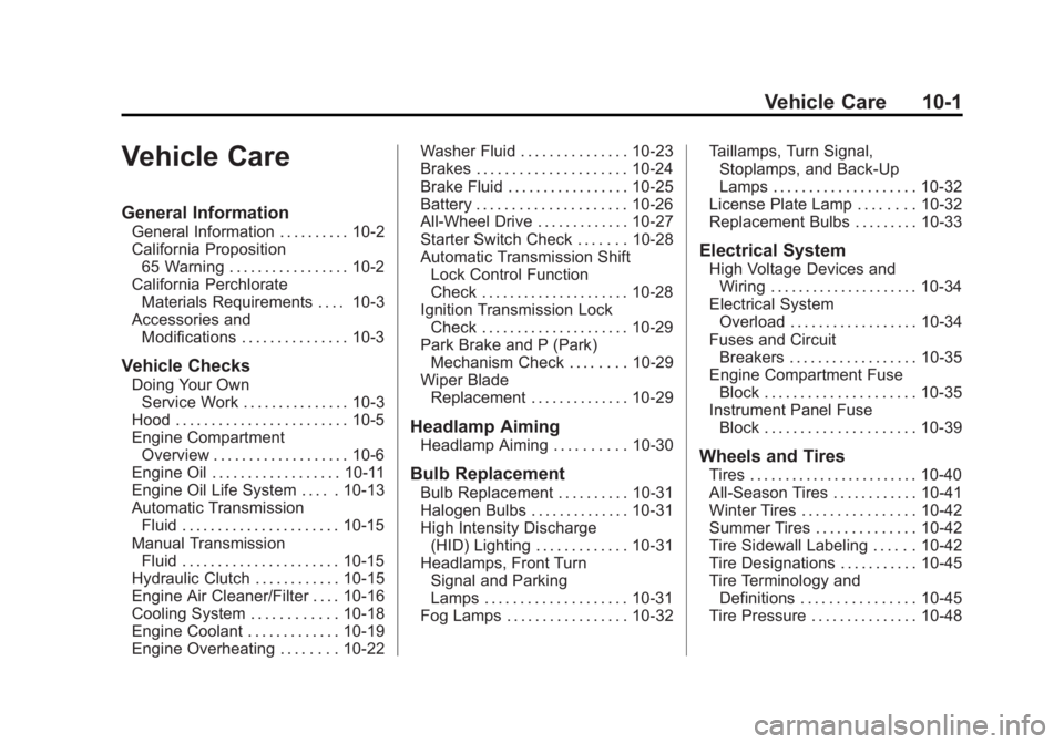 BUICK REGAL 2015 User Guide Black plate (1,1)Buick Regal Owner Manual (GMNA-Localizing-U.S./Canada/Mexico-
7576024) - 2015 - CRC - 9/15/14
Vehicle Care 10-1
Vehicle Care
General Information
General Information . . . . . . . . . BUICK REGAL 2015 User Guide Black plate (1,1)Buick Regal Owner Manual (GMNA-Localizing-U.S./Canada/Mexico-
7576024) - 2015 - CRC - 9/15/14
Vehicle Care 10-1
Vehicle Care
General Information
General Information . . . . . . . . .