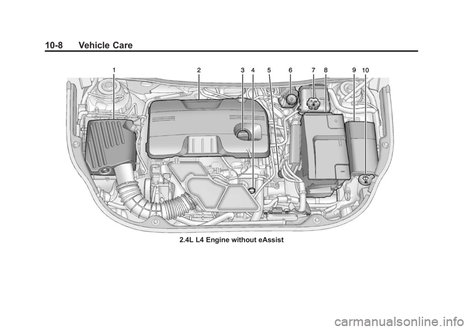 BUICK REGAL 2015 Owners Manual Black plate (8,1)Buick Regal Owner Manual (GMNA-Localizing-U.S./Canada/Mexico-
7576024) - 2015 - CRC - 9/15/14
10-8 Vehicle Care
2.4L L4 Engine without eAssist BUICK REGAL 2015 Owners Manual Black plate (8,1)Buick Regal Owner Manual (GMNA-Localizing-U.S./Canada/Mexico-
7576024) - 2015 - CRC - 9/15/14
10-8 Vehicle Care
2.4L L4 Engine without eAssist