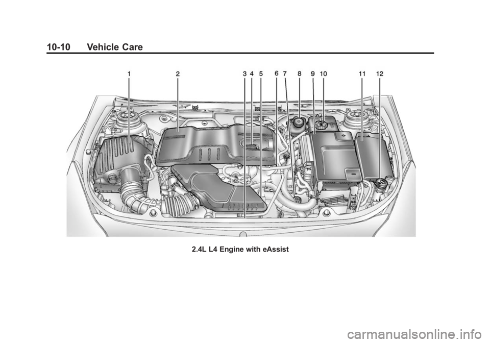 BUICK REGAL 2015 Owners Manual Black plate (10,1)Buick Regal Owner Manual (GMNA-Localizing-U.S./Canada/Mexico-
7576024) - 2015 - CRC - 9/15/14
10-10 Vehicle Care
2.4L L4 Engine with eAssist BUICK REGAL 2015 Owners Manual Black plate (10,1)Buick Regal Owner Manual (GMNA-Localizing-U.S./Canada/Mexico-
7576024) - 2015 - CRC - 9/15/14
10-10 Vehicle Care
2.4L L4 Engine with eAssist