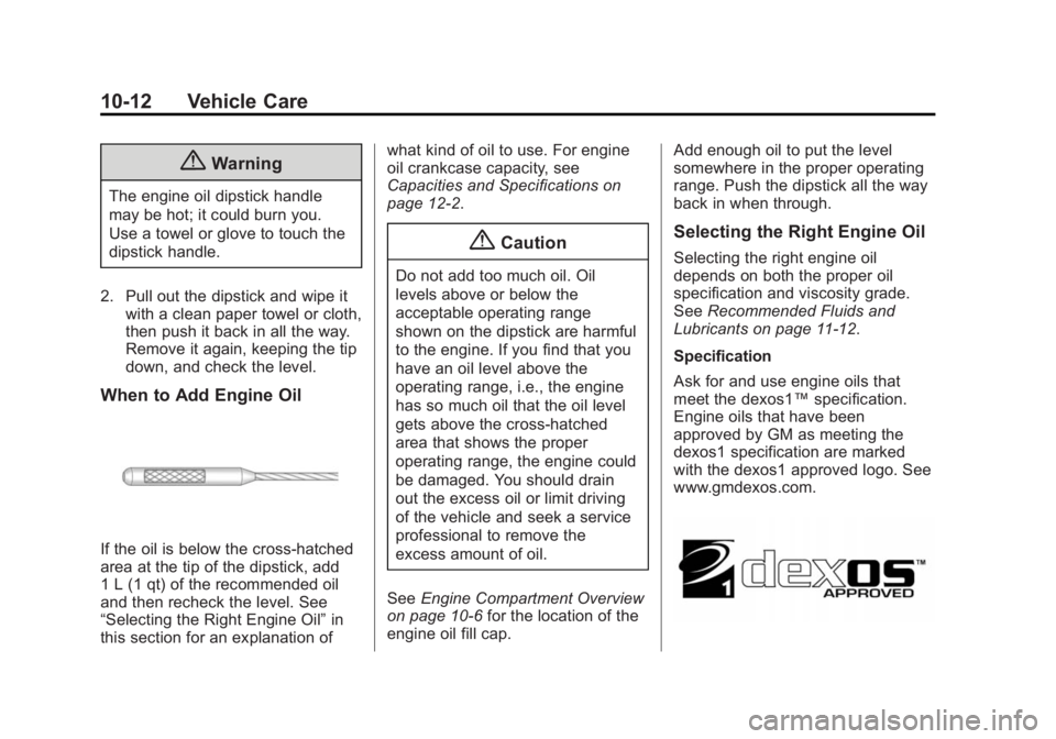 BUICK REGAL 2015 Owners Guide Black plate (12,1)Buick Regal Owner Manual (GMNA-Localizing-U.S./Canada/Mexico-
7576024) - 2015 - CRC - 9/15/14
10-12 Vehicle Care
{Warning
The engine oil dipstick handle
may be hot; it could burn you BUICK REGAL 2015 Owners Guide Black plate (12,1)Buick Regal Owner Manual (GMNA-Localizing-U.S./Canada/Mexico-
7576024) - 2015 - CRC - 9/15/14
10-12 Vehicle Care
{Warning
The engine oil dipstick handle
may be hot; it could burn you