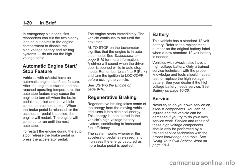 BUICK REGAL 2015 Owners Guide Black plate (20,1)Buick Regal Owner Manual (GMNA-Localizing-U.S./Canada/Mexico-
7576024) - 2015 - CRC - 9/15/14
1-20 In Brief
In emergency situations, first
responders can cut the two clearly
labeled BUICK REGAL 2015 Owners Guide Black plate (20,1)Buick Regal Owner Manual (GMNA-Localizing-U.S./Canada/Mexico-
7576024) - 2015 - CRC - 9/15/14
1-20 In Brief
In emergency situations, first
responders can cut the two clearly
labeled