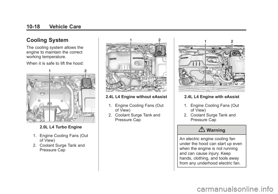 BUICK REGAL 2015 Owners Manual Black plate (18,1)Buick Regal Owner Manual (GMNA-Localizing-U.S./Canada/Mexico-
7576024) - 2015 - CRC - 9/15/14
10-18 Vehicle Care
Cooling System
The cooling system allows the
engine to maintain the c BUICK REGAL 2015 Owners Manual Black plate (18,1)Buick Regal Owner Manual (GMNA-Localizing-U.S./Canada/Mexico-
7576024) - 2015 - CRC - 9/15/14
10-18 Vehicle Care
Cooling System
The cooling system allows the
engine to maintain the c