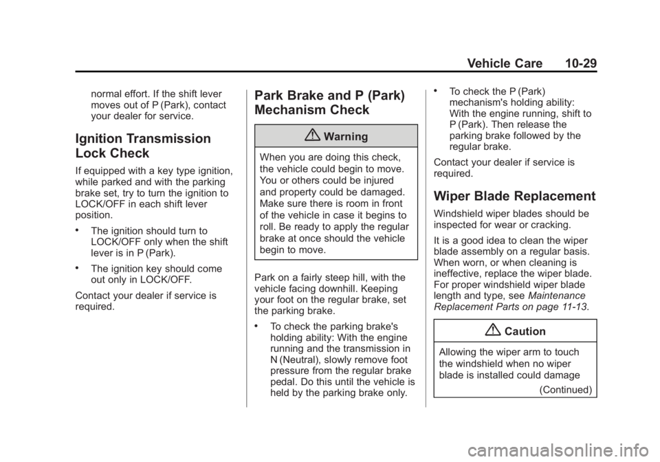 BUICK REGAL 2015 Owners Guide Black plate (29,1)Buick Regal Owner Manual (GMNA-Localizing-U.S./Canada/Mexico-
7576024) - 2015 - CRC - 9/15/14
Vehicle Care 10-29
normal effort. If the shift lever
moves out of P (Park), contact
your BUICK REGAL 2015 Owners Guide Black plate (29,1)Buick Regal Owner Manual (GMNA-Localizing-U.S./Canada/Mexico-
7576024) - 2015 - CRC - 9/15/14
Vehicle Care 10-29
normal effort. If the shift lever
moves out of P (Park), contact
your