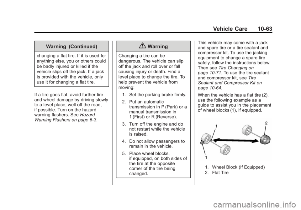BUICK REGAL 2015 Owners Manual Black plate (63,1)Buick Regal Owner Manual (GMNA-Localizing-U.S./Canada/Mexico-
7576024) - 2015 - CRC - 9/15/14
Vehicle Care 10-63
Warning (Continued)
changing a flat tire. If it is used for
anything BUICK REGAL 2015 Owners Manual Black plate (63,1)Buick Regal Owner Manual (GMNA-Localizing-U.S./Canada/Mexico-
7576024) - 2015 - CRC - 9/15/14
Vehicle Care 10-63
Warning (Continued)
changing a flat tire. If it is used for
anything