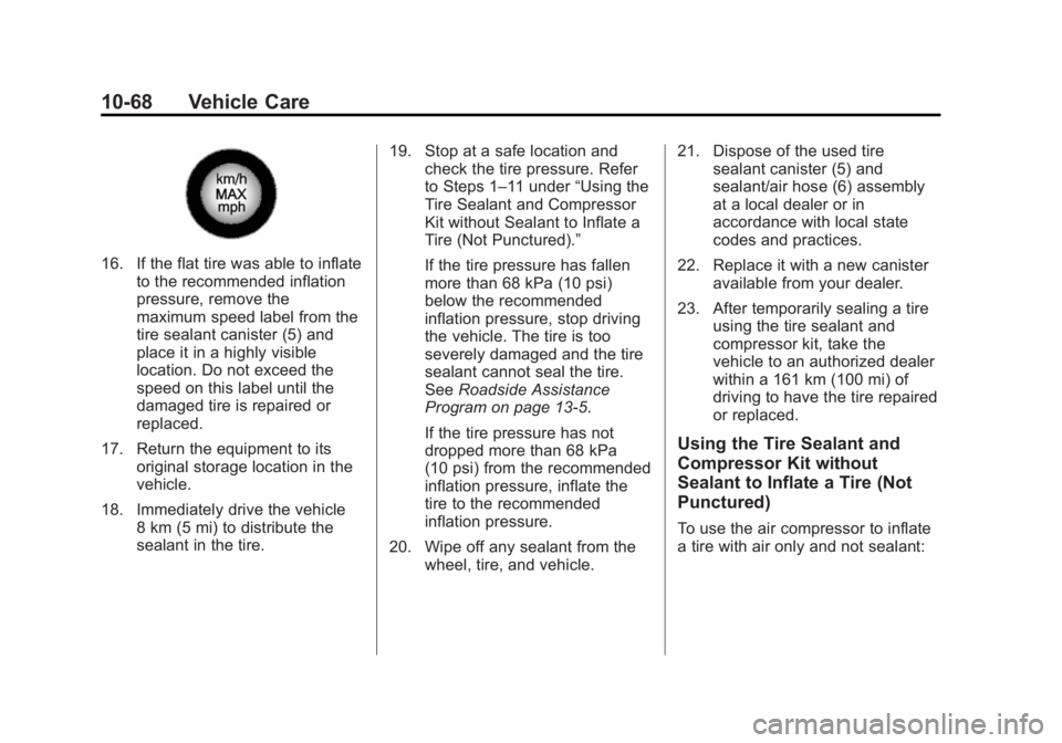 BUICK REGAL 2015  Owners Manual Black plate (68,1)Buick Regal Owner Manual (GMNA-Localizing-U.S./Canada/Mexico-
7576024) - 2015 - CRC - 9/15/14
10-68 Vehicle Care
16. If the flat tire was able to inflateto the recommended inflation
