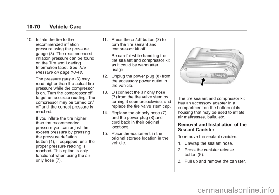 BUICK REGAL 2015  Owners Manual Black plate (70,1)Buick Regal Owner Manual (GMNA-Localizing-U.S./Canada/Mexico-
7576024) - 2015 - CRC - 9/15/14
10-70 Vehicle Care
10. Inflate the tire to therecommended inflation
pressure using the p
