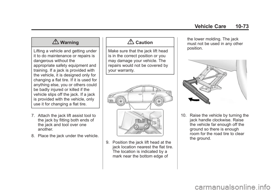 BUICK REGAL 2015  Owners Manual Black plate (73,1)Buick Regal Owner Manual (GMNA-Localizing-U.S./Canada/Mexico-
7576024) - 2015 - CRC - 9/15/14
Vehicle Care 10-73
{Warning
Lifting a vehicle and getting under
it to do maintenance or 