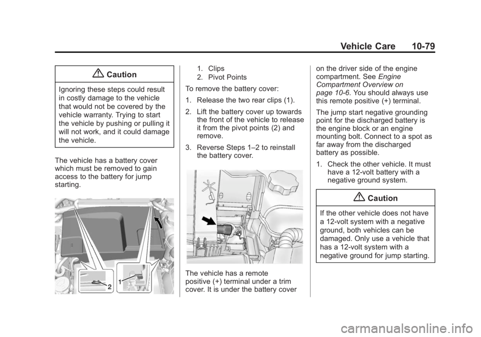 BUICK REGAL 2015 Owners Guide Black plate (79,1)Buick Regal Owner Manual (GMNA-Localizing-U.S./Canada/Mexico-
7576024) - 2015 - CRC - 9/15/14
Vehicle Care 10-79
{Caution
Ignoring these steps could result
in costly damage to the ve BUICK REGAL 2015 Owners Guide Black plate (79,1)Buick Regal Owner Manual (GMNA-Localizing-U.S./Canada/Mexico-
7576024) - 2015 - CRC - 9/15/14
Vehicle Care 10-79
{Caution
Ignoring these steps could result
in costly damage to the ve