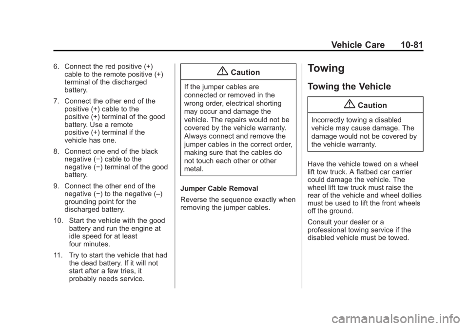 BUICK REGAL 2015  Owners Manual Black plate (81,1)Buick Regal Owner Manual (GMNA-Localizing-U.S./Canada/Mexico-
7576024) - 2015 - CRC - 9/15/14
Vehicle Care 10-81
6. Connect the red positive (+)cable to the remote positive (+)
termi