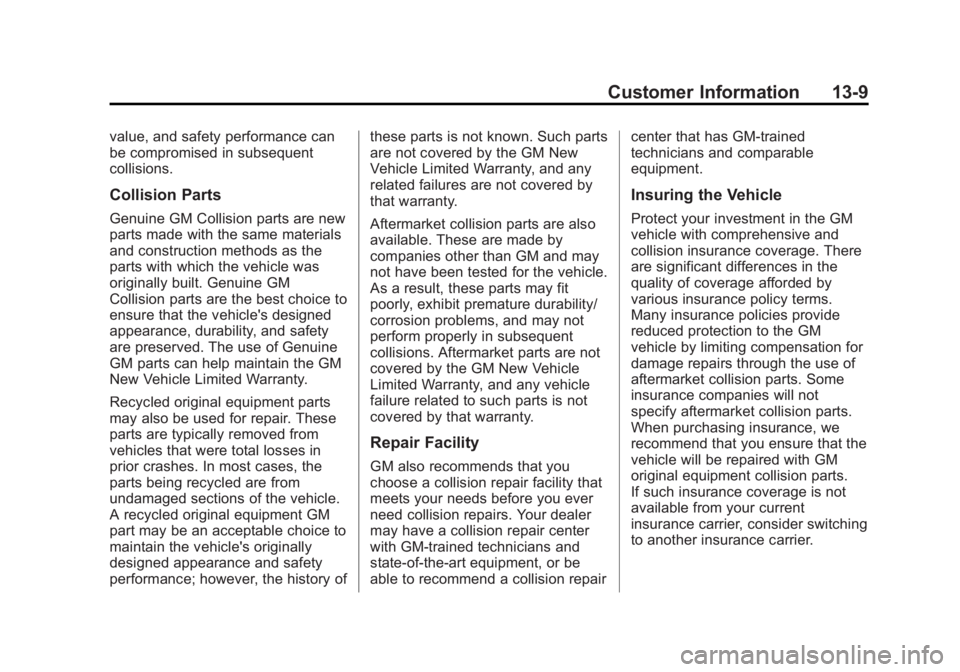 BUICK REGAL 2015 Owners Manual Black plate (9,1)Buick Regal Owner Manual (GMNA-Localizing-U.S./Canada/Mexico-
7576024) - 2015 - CRC - 9/15/14
Customer Information 13-9
value, and safety performance can
be compromised in subsequent
BUICK REGAL 2015 Owners Manual Black plate (9,1)Buick Regal Owner Manual (GMNA-Localizing-U.S./Canada/Mexico-
7576024) - 2015 - CRC - 9/15/14
Customer Information 13-9
value, and safety performance can
be compromised in subsequent