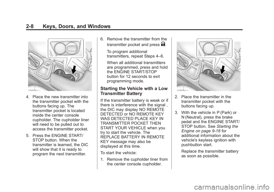 BUICK REGAL 2015 Owners Manual Black plate (8,1)Buick Regal Owner Manual (GMNA-Localizing-U.S./Canada/Mexico-
7576024) - 2015 - CRC - 9/15/14
2-8 Keys, Doors, and Windows
4. Place the new transmitter intothe transmitter pocket with BUICK REGAL 2015 Owners Manual Black plate (8,1)Buick Regal Owner Manual (GMNA-Localizing-U.S./Canada/Mexico-
7576024) - 2015 - CRC - 9/15/14
2-8 Keys, Doors, and Windows
4. Place the new transmitter intothe transmitter pocket with