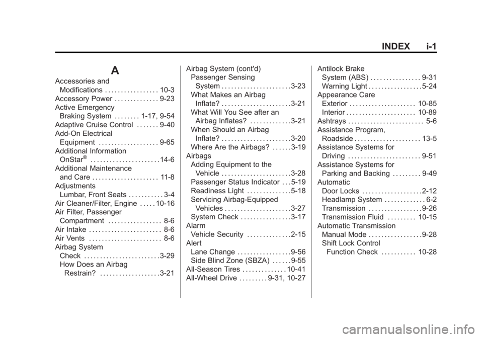 BUICK REGAL 2015 Service Manual Black plate (1,1)Buick Regal Owner Manual (GMNA-Localizing-U.S./Canada/Mexico-
7576024) - 2015 - CRC - 9/15/14
INDEX i-1
A
Accessories andModifications . . . . . . . . . . . . . . . . . 10-3
Accessory BUICK REGAL 2015 Service Manual Black plate (1,1)Buick Regal Owner Manual (GMNA-Localizing-U.S./Canada/Mexico-
7576024) - 2015 - CRC - 9/15/14
INDEX i-1
A
Accessories andModifications . . . . . . . . . . . . . . . . . 10-3
Accessory