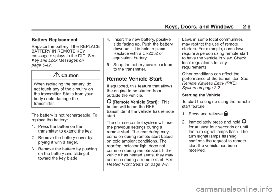 BUICK REGAL 2015 Owners Manual Black plate (9,1)Buick Regal Owner Manual (GMNA-Localizing-U.S./Canada/Mexico-
7576024) - 2015 - CRC - 9/15/14
Keys, Doors, and Windows 2-9
Battery Replacement
Replace the battery if the REPLACE
BATTE BUICK REGAL 2015 Owners Manual Black plate (9,1)Buick Regal Owner Manual (GMNA-Localizing-U.S./Canada/Mexico-
7576024) - 2015 - CRC - 9/15/14
Keys, Doors, and Windows 2-9
Battery Replacement
Replace the battery if the REPLACE
BATTE