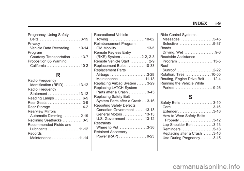 BUICK REGAL 2015 Owners Manual Black plate (9,1)Buick Regal Owner Manual (GMNA-Localizing-U.S./Canada/Mexico-
7576024) - 2015 - CRC - 9/15/14
INDEX i-9
Pregnancy, Using SafetyBelts . . . . . . . . . . . . . . . . . . . . . . . . . BUICK REGAL 2015 Owners Manual Black plate (9,1)Buick Regal Owner Manual (GMNA-Localizing-U.S./Canada/Mexico-
7576024) - 2015 - CRC - 9/15/14
INDEX i-9
Pregnancy, Using SafetyBelts . . . . . . . . . . . . . . . . . . . . . . . . .