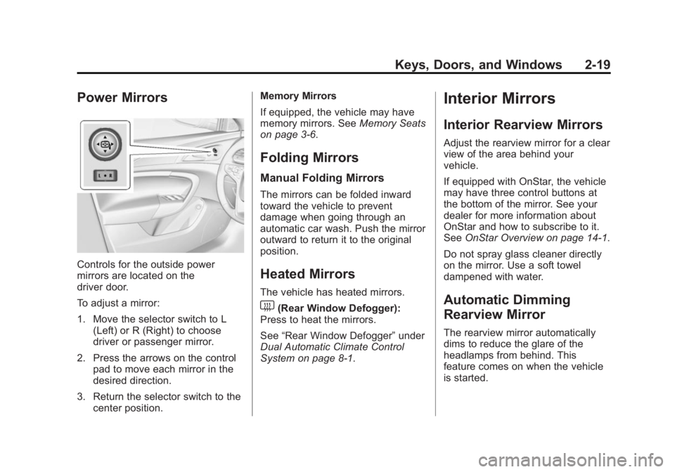 BUICK REGAL 2015  Owners Manual Black plate (19,1)Buick Regal Owner Manual (GMNA-Localizing-U.S./Canada/Mexico-
7576024) - 2015 - CRC - 9/15/14
Keys, Doors, and Windows 2-19
Power Mirrors
Controls for the outside power
mirrors are l
