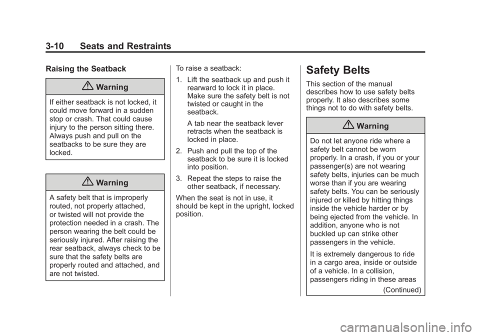 BUICK REGAL 2015 Repair Manual Black plate (10,1)Buick Regal Owner Manual (GMNA-Localizing-U.S./Canada/Mexico-
7576024) - 2015 - CRC - 9/15/14
3-10 Seats and Restraints
Raising the Seatback
{Warning
If either seatback is not locked BUICK REGAL 2015 Repair Manual Black plate (10,1)Buick Regal Owner Manual (GMNA-Localizing-U.S./Canada/Mexico-
7576024) - 2015 - CRC - 9/15/14
3-10 Seats and Restraints
Raising the Seatback
{Warning
If either seatback is not locked