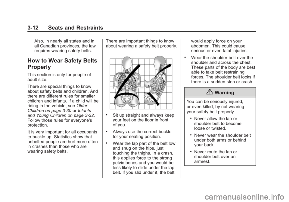 BUICK REGAL 2015 Repair Manual Black plate (12,1)Buick Regal Owner Manual (GMNA-Localizing-U.S./Canada/Mexico-
7576024) - 2015 - CRC - 9/15/14
3-12 Seats and Restraints
Also, in nearly all states and in
all Canadian provinces, the BUICK REGAL 2015 Repair Manual Black plate (12,1)Buick Regal Owner Manual (GMNA-Localizing-U.S./Canada/Mexico-
7576024) - 2015 - CRC - 9/15/14
3-12 Seats and Restraints
Also, in nearly all states and in
all Canadian provinces, the