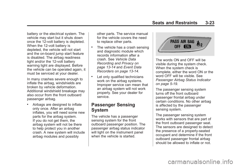 BUICK REGAL 2015  Owners Manual Black plate (23,1)Buick Regal Owner Manual (GMNA-Localizing-U.S./Canada/Mexico-
7576024) - 2015 - CRC - 9/15/14
Seats and Restraints 3-23
battery or the electrical system. The
vehicle may start but it