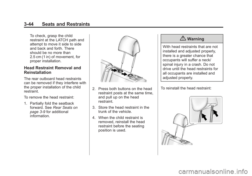 BUICK REGAL 2015 Owners Manual Black plate (44,1)Buick Regal Owner Manual (GMNA-Localizing-U.S./Canada/Mexico-
7576024) - 2015 - CRC - 9/15/14
3-44 Seats and Restraints
To check, grasp the child
restraint at the LATCH path and
atte