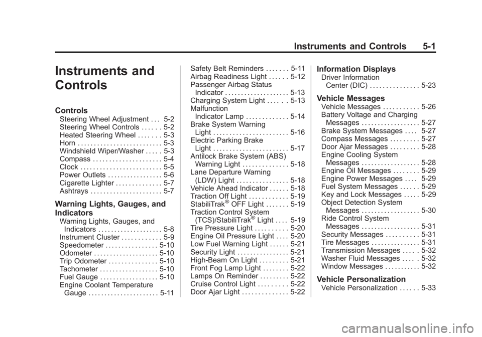 BUICK VERANO 2015  Owners Manual Black plate (1,1)Buick Verano Owner Manual (GMNA-Localizing-U.S./Canada/Mexico-
7707488) - 2015 - CRC - 10/31/14
Instruments and Controls 5-1
Instruments and
Controls
Controls
Steering Wheel Adjustmen