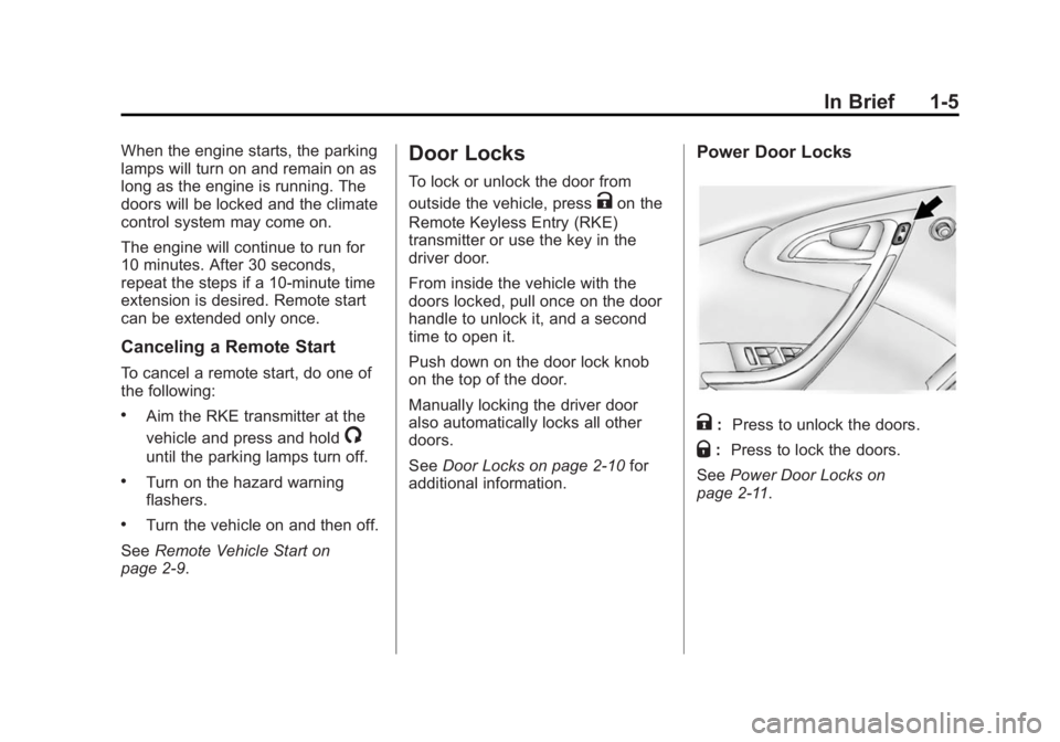 BUICK VERANO 2015  Owners Manual Black plate (5,1)Buick Verano Owner Manual (GMNA-Localizing-U.S./Canada/Mexico-
7707488) - 2015 - CRC - 10/31/14
In Brief 1-5
When the engine starts, the parking
lamps will turn on and remain on as
lo