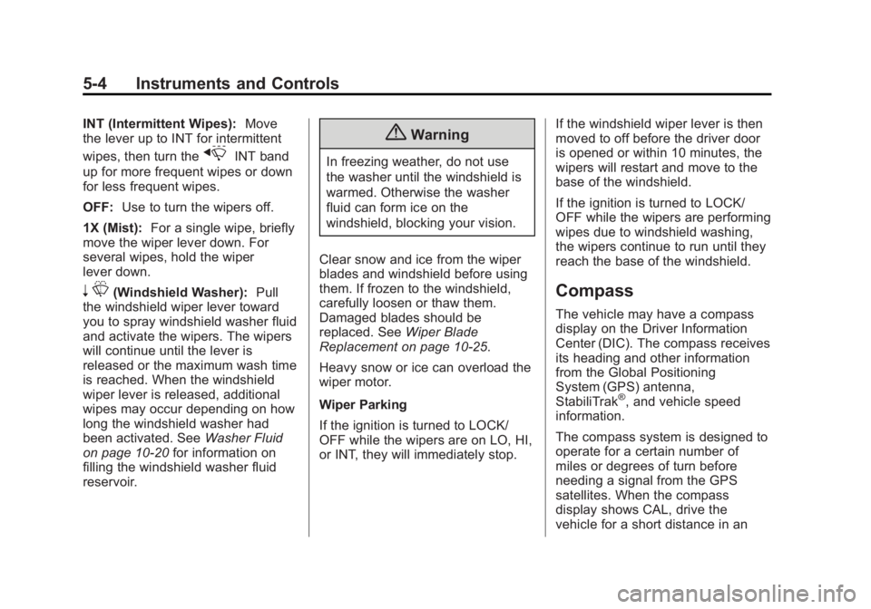 BUICK VERANO 2015 Owners Manual Black plate (4,1)Buick Verano Owner Manual (GMNA-Localizing-U.S./Canada/Mexico-
7707488) - 2015 - CRC - 10/31/14
5-4 Instruments and Controls
INT (Intermittent Wipes):Move
the lever up to INT for inte BUICK VERANO 2015 Owners Manual Black plate (4,1)Buick Verano Owner Manual (GMNA-Localizing-U.S./Canada/Mexico-
7707488) - 2015 - CRC - 10/31/14
5-4 Instruments and Controls
INT (Intermittent Wipes):Move
the lever up to INT for inte