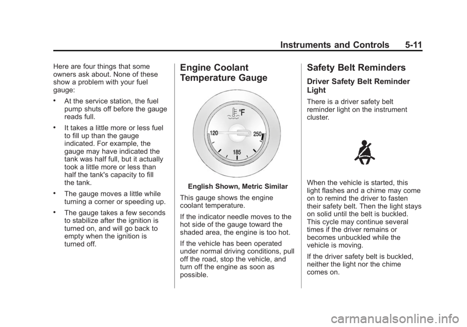 BUICK VERANO 2015 Owners Manual Black plate (11,1)Buick Verano Owner Manual (GMNA-Localizing-U.S./Canada/Mexico-
7707488) - 2015 - CRC - 10/31/14
Instruments and Controls 5-11
Here are four things that some
owners ask about. None of BUICK VERANO 2015 Owners Manual Black plate (11,1)Buick Verano Owner Manual (GMNA-Localizing-U.S./Canada/Mexico-
7707488) - 2015 - CRC - 10/31/14
Instruments and Controls 5-11
Here are four things that some
owners ask about. None of