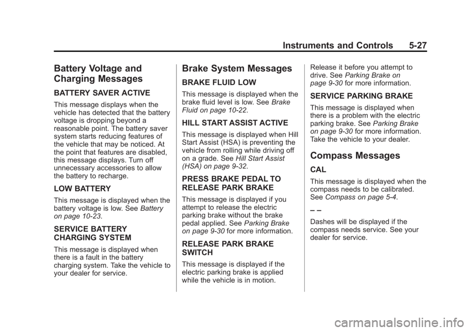 BUICK VERANO 2015  Owners Manual Black plate (27,1)Buick Verano Owner Manual (GMNA-Localizing-U.S./Canada/Mexico-
7707488) - 2015 - CRC - 10/31/14
Instruments and Controls 5-27
Battery Voltage and
Charging Messages
BATTERY SAVER ACTI