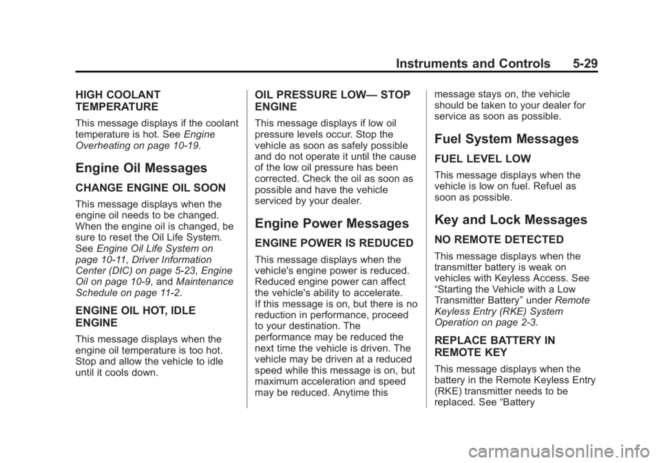 BUICK VERANO 2015 User Guide Black plate (29,1)Buick Verano Owner Manual (GMNA-Localizing-U.S./Canada/Mexico-
7707488) - 2015 - CRC - 10/31/14
Instruments and Controls 5-29
HIGH COOLANT
TEMPERATURE
This message displays if the co BUICK VERANO 2015 User Guide Black plate (29,1)Buick Verano Owner Manual (GMNA-Localizing-U.S./Canada/Mexico-
7707488) - 2015 - CRC - 10/31/14
Instruments and Controls 5-29
HIGH COOLANT
TEMPERATURE
This message displays if the co