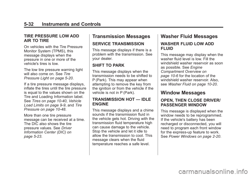 BUICK VERANO 2015  Owners Manual Black plate (32,1)Buick Verano Owner Manual (GMNA-Localizing-U.S./Canada/Mexico-
7707488) - 2015 - CRC - 10/31/14
5-32 Instruments and Controls
TIRE PRESSURE LOW ADD
AIR TO TIRE
On vehicles with the T