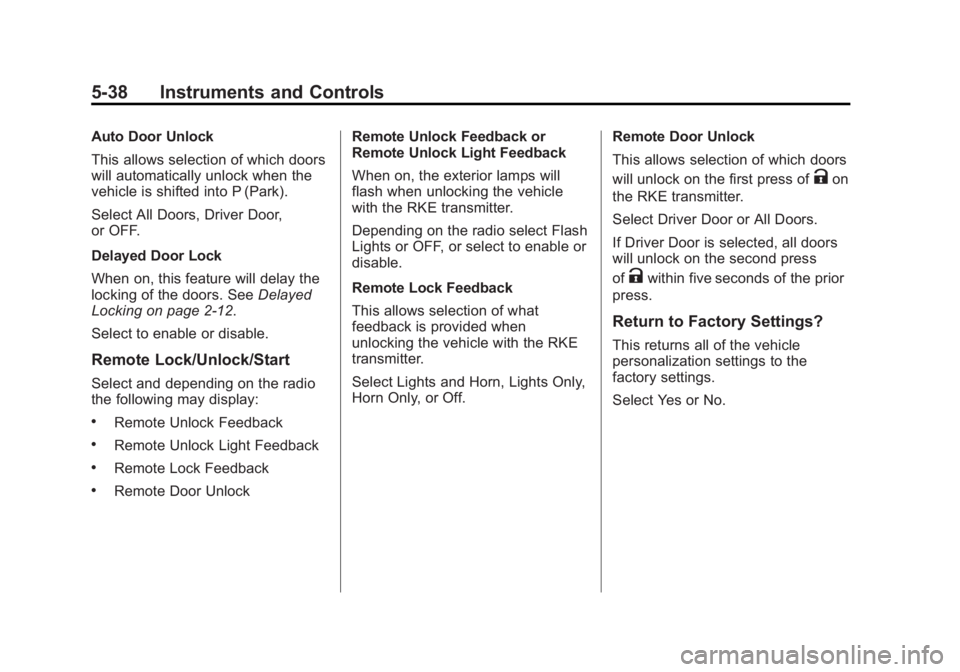 BUICK VERANO 2015  Owners Manual Black plate (38,1)Buick Verano Owner Manual (GMNA-Localizing-U.S./Canada/Mexico-
7707488) - 2015 - CRC - 10/31/14
5-38 Instruments and Controls
Auto Door Unlock
This allows selection of which doors
wi