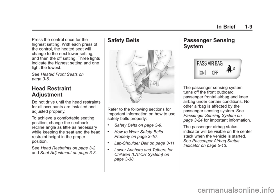 BUICK VERANO 2015 User Guide Black plate (9,1)Buick Verano Owner Manual (GMNA-Localizing-U.S./Canada/Mexico-
7707488) - 2015 - CRC - 10/31/14
In Brief 1-9
Press the control once for the
highest setting. With each press of
the con BUICK VERANO 2015 User Guide Black plate (9,1)Buick Verano Owner Manual (GMNA-Localizing-U.S./Canada/Mexico-
7707488) - 2015 - CRC - 10/31/14
In Brief 1-9
Press the control once for the
highest setting. With each press of
the con