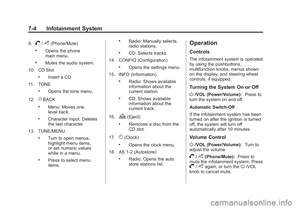BUICK VERANO 2015  Owners Manual Black plate (4,1)Buick Verano Owner Manual (GMNA-Localizing-U.S./Canada/Mexico-
7707488) - 2015 - CRC - 10/31/14
7-4 Infotainment System
9.V/8(Phone/Mute)
.Opens the phone
main menu.
.Mutes the audio 