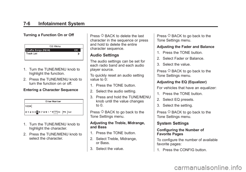 BUICK VERANO 2015  Owners Manual Black plate (6,1)Buick Verano Owner Manual (GMNA-Localizing-U.S./Canada/Mexico-
7707488) - 2015 - CRC - 10/31/14
7-6 Infotainment System
Turning a Function On or Off
1. Turn the TUNE/MENU knob tohighl