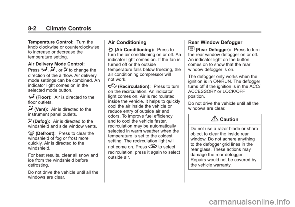 BUICK VERANO 2015 Owners Manual Black plate (2,1)Buick Verano Owner Manual (GMNA-Localizing-U.S./Canada/Mexico-
7707488) - 2015 - CRC - 10/31/14
8-2 Climate Controls
Temperature Control:Turn the
knob clockwise or counterclockwise
to BUICK VERANO 2015 Owners Manual Black plate (2,1)Buick Verano Owner Manual (GMNA-Localizing-U.S./Canada/Mexico-
7707488) - 2015 - CRC - 10/31/14
8-2 Climate Controls
Temperature Control:Turn the
knob clockwise or counterclockwise
to
