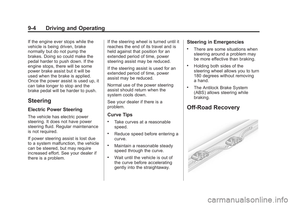 BUICK VERANO 2015  Owners Manual Black plate (4,1)Buick Verano Owner Manual (GMNA-Localizing-U.S./Canada/Mexico-
7707488) - 2015 - CRC - 10/31/14
9-4 Driving and Operating
If the engine ever stops while the
vehicle is being driven, b