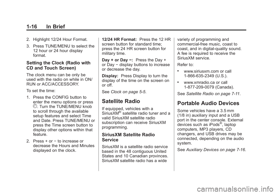 BUICK VERANO 2015  Owners Manual Black plate (16,1)Buick Verano Owner Manual (GMNA-Localizing-U.S./Canada/Mexico-
7707488) - 2015 - CRC - 10/31/14
1-16 In Brief
2. Highlight 12/24 Hour Format.
3. Press TUNE/MENU to select the12 hour 