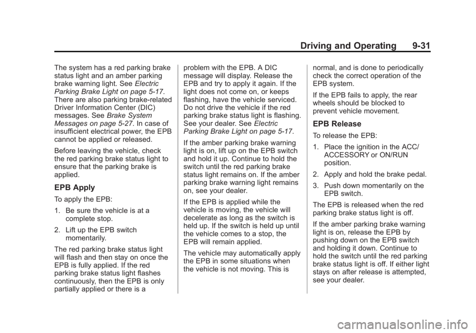 BUICK VERANO 2015 Owners Manual Black plate (31,1)Buick Verano Owner Manual (GMNA-Localizing-U.S./Canada/Mexico-
7707488) - 2015 - CRC - 10/31/14
Driving and Operating 9-31
The system has a red parking brake
status light and an ambe BUICK VERANO 2015 Owners Manual Black plate (31,1)Buick Verano Owner Manual (GMNA-Localizing-U.S./Canada/Mexico-
7707488) - 2015 - CRC - 10/31/14
Driving and Operating 9-31
The system has a red parking brake
status light and an ambe