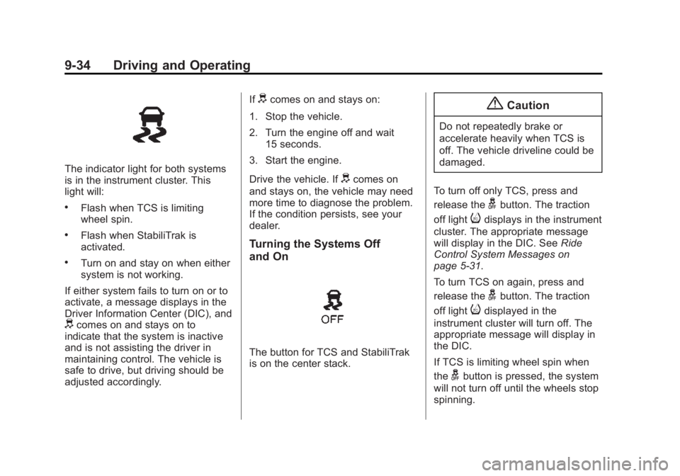 BUICK VERANO 2015 User Guide Black plate (34,1)Buick Verano Owner Manual (GMNA-Localizing-U.S./Canada/Mexico-
7707488) - 2015 - CRC - 10/31/14
9-34 Driving and Operating
The indicator light for both systems
is in the instrument c BUICK VERANO 2015 User Guide Black plate (34,1)Buick Verano Owner Manual (GMNA-Localizing-U.S./Canada/Mexico-
7707488) - 2015 - CRC - 10/31/14
9-34 Driving and Operating
The indicator light for both systems
is in the instrument c