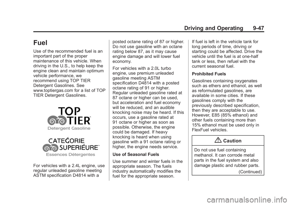 BUICK VERANO 2015 Owners Manual Black plate (47,1)Buick Verano Owner Manual (GMNA-Localizing-U.S./Canada/Mexico-
7707488) - 2015 - CRC - 10/31/14
Driving and Operating 9-47
Fuel
Use of the recommended fuel is an
important part of th BUICK VERANO 2015 Owners Manual Black plate (47,1)Buick Verano Owner Manual (GMNA-Localizing-U.S./Canada/Mexico-
7707488) - 2015 - CRC - 10/31/14
Driving and Operating 9-47
Fuel
Use of the recommended fuel is an
important part of th