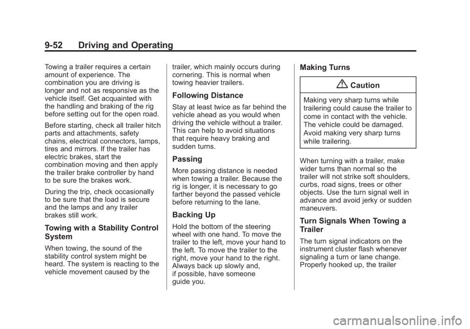BUICK VERANO 2015 Owners Manual Black plate (52,1)Buick Verano Owner Manual (GMNA-Localizing-U.S./Canada/Mexico-
7707488) - 2015 - CRC - 10/31/14
9-52 Driving and Operating
Towing a trailer requires a certain
amount of experience. T BUICK VERANO 2015 Owners Manual Black plate (52,1)Buick Verano Owner Manual (GMNA-Localizing-U.S./Canada/Mexico-
7707488) - 2015 - CRC - 10/31/14
9-52 Driving and Operating
Towing a trailer requires a certain
amount of experience. T
