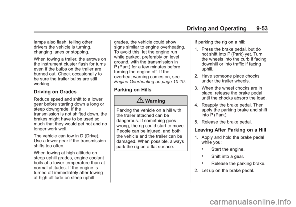 BUICK VERANO 2015 User Guide Black plate (53,1)Buick Verano Owner Manual (GMNA-Localizing-U.S./Canada/Mexico-
7707488) - 2015 - CRC - 10/31/14
Driving and Operating 9-53
lamps also flash, telling other
drivers the vehicle is turn