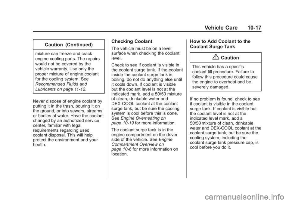 BUICK VERANO 2015 Owners Manual Black plate (17,1)Buick Verano Owner Manual (GMNA-Localizing-U.S./Canada/Mexico-
7707488) - 2015 - CRC - 10/31/14
Vehicle Care 10-17
Caution (Continued)
mixture can freeze and crack
engine cooling par BUICK VERANO 2015 Owners Manual Black plate (17,1)Buick Verano Owner Manual (GMNA-Localizing-U.S./Canada/Mexico-
7707488) - 2015 - CRC - 10/31/14
Vehicle Care 10-17
Caution (Continued)
mixture can freeze and crack
engine cooling par