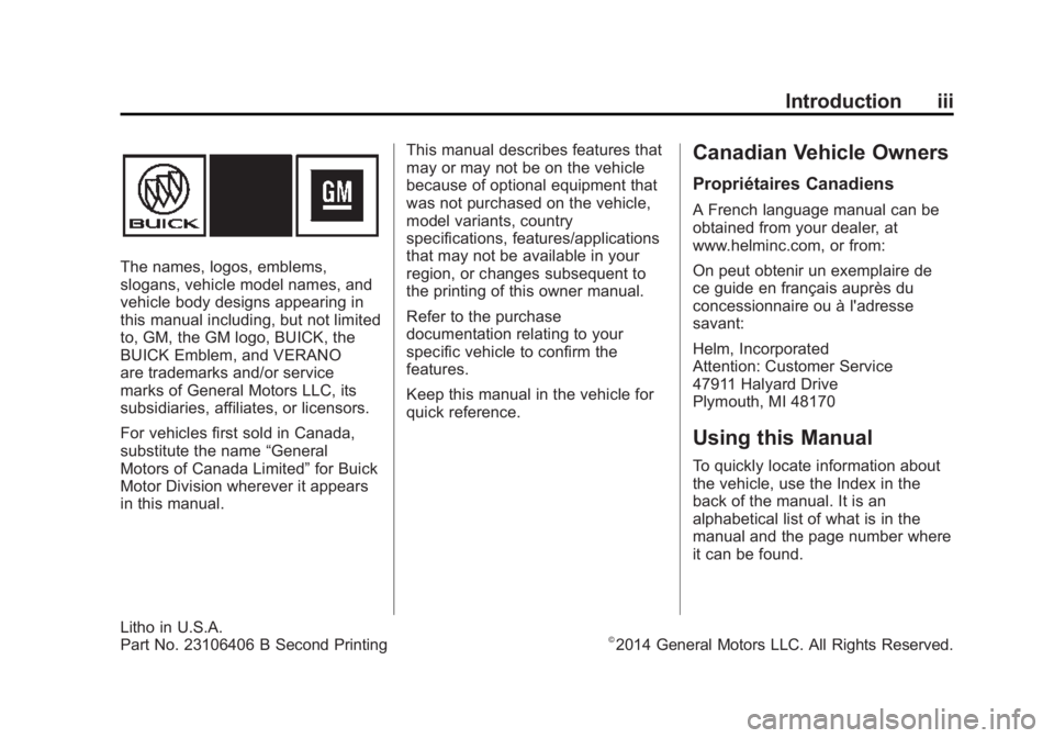 BUICK VERANO 2015 Owners Manual Black plate (3,1)Buick Verano Owner Manual (GMNA-Localizing-U.S./Canada/Mexico-
7707488) - 2015 - CRC - 10/31/14
Introduction iii
The names, logos, emblems,
slogans, vehicle model names, and
vehicle b BUICK VERANO 2015 Owners Manual Black plate (3,1)Buick Verano Owner Manual (GMNA-Localizing-U.S./Canada/Mexico-
7707488) - 2015 - CRC - 10/31/14
Introduction iii
The names, logos, emblems,
slogans, vehicle model names, and
vehicle b