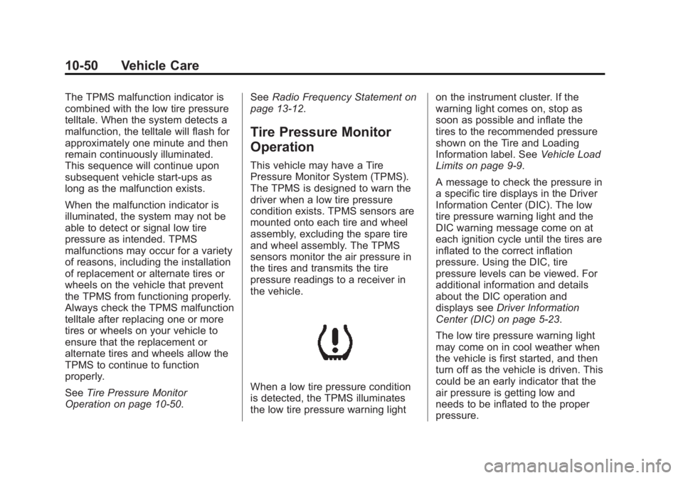 BUICK VERANO 2015 Owners Guide Black plate (50,1)Buick Verano Owner Manual (GMNA-Localizing-U.S./Canada/Mexico-
7707488) - 2015 - CRC - 10/31/14
10-50 Vehicle Care
The TPMS malfunction indicator is
combined with the low tire pressu BUICK VERANO 2015 Owners Guide Black plate (50,1)Buick Verano Owner Manual (GMNA-Localizing-U.S./Canada/Mexico-
7707488) - 2015 - CRC - 10/31/14
10-50 Vehicle Care
The TPMS malfunction indicator is
combined with the low tire pressu