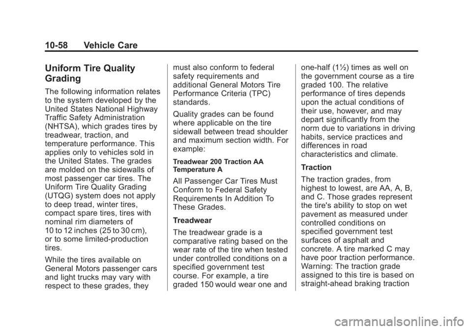 BUICK VERANO 2015 Owners Manual Black plate (58,1)Buick Verano Owner Manual (GMNA-Localizing-U.S./Canada/Mexico-
7707488) - 2015 - CRC - 10/31/14
10-58 Vehicle Care
Uniform Tire Quality
Grading
The following information relates
to t BUICK VERANO 2015 Owners Manual Black plate (58,1)Buick Verano Owner Manual (GMNA-Localizing-U.S./Canada/Mexico-
7707488) - 2015 - CRC - 10/31/14
10-58 Vehicle Care
Uniform Tire Quality
Grading
The following information relates
to t