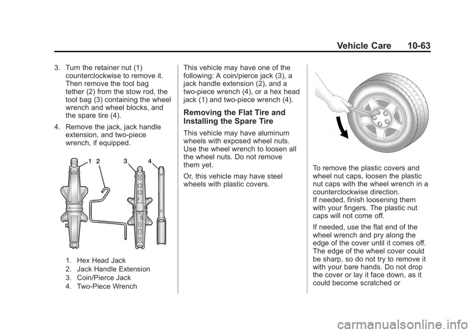 BUICK VERANO 2015 Owners Manual Black plate (63,1)Buick Verano Owner Manual (GMNA-Localizing-U.S./Canada/Mexico-
7707488) - 2015 - CRC - 10/31/14
Vehicle Care 10-63
3. Turn the retainer nut (1)counterclockwise to remove it.
Then rem BUICK VERANO 2015 Owners Manual Black plate (63,1)Buick Verano Owner Manual (GMNA-Localizing-U.S./Canada/Mexico-
7707488) - 2015 - CRC - 10/31/14
Vehicle Care 10-63
3. Turn the retainer nut (1)counterclockwise to remove it.
Then rem