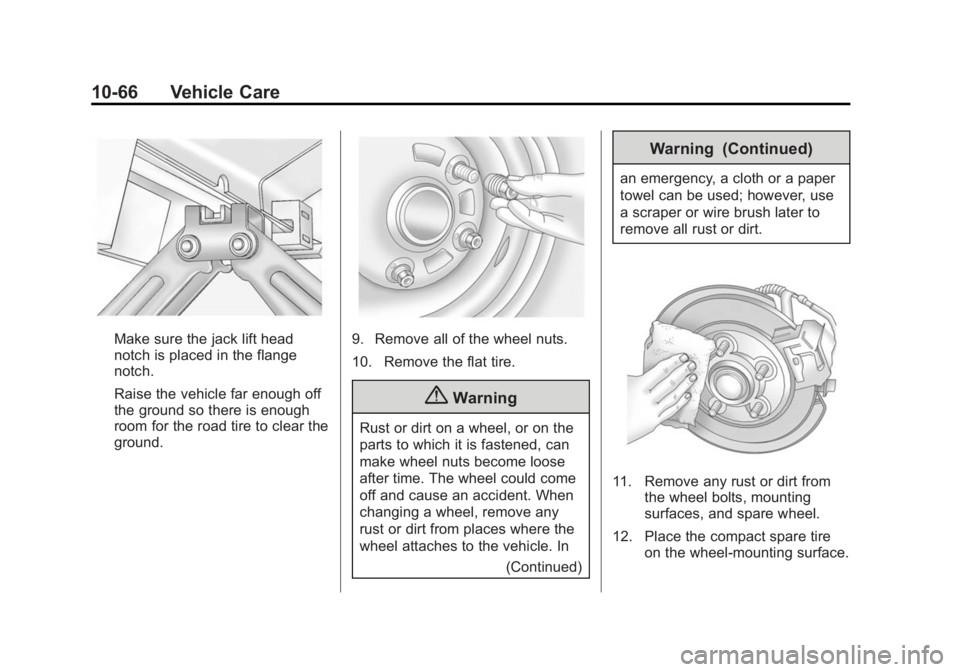 BUICK VERANO 2015 Owners Manual Black plate (66,1)Buick Verano Owner Manual (GMNA-Localizing-U.S./Canada/Mexico-
7707488) - 2015 - CRC - 10/31/14
10-66 Vehicle Care
Make sure the jack lift head
notch is placed in the flange
notch.
R BUICK VERANO 2015 Owners Manual Black plate (66,1)Buick Verano Owner Manual (GMNA-Localizing-U.S./Canada/Mexico-
7707488) - 2015 - CRC - 10/31/14
10-66 Vehicle Care
Make sure the jack lift head
notch is placed in the flange
notch.
R