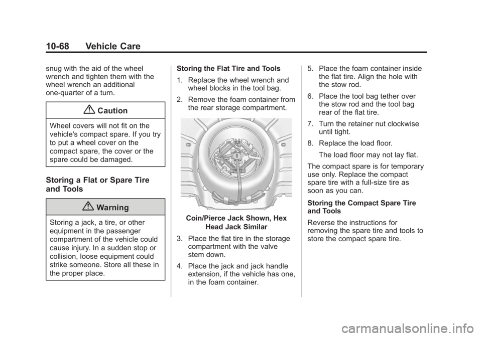 BUICK VERANO 2015 Owners Manual Black plate (68,1)Buick Verano Owner Manual (GMNA-Localizing-U.S./Canada/Mexico-
7707488) - 2015 - CRC - 10/31/14
10-68 Vehicle Care
snug with the aid of the wheel
wrench and tighten them with the
whe BUICK VERANO 2015 Owners Manual Black plate (68,1)Buick Verano Owner Manual (GMNA-Localizing-U.S./Canada/Mexico-
7707488) - 2015 - CRC - 10/31/14
10-68 Vehicle Care
snug with the aid of the wheel
wrench and tighten them with the
whe